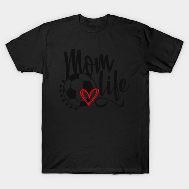 Mom Life Soccer Mom T-Shirt by StacysCellar